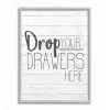 Kirkland's Home Drop Your Drawers Here Framed Wall Plaque- Wall Quotes & Signs
