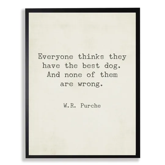 Kirkland's Home Everyone Thinks They Have The Best Dog Art Print- Wall Quotes & Signs